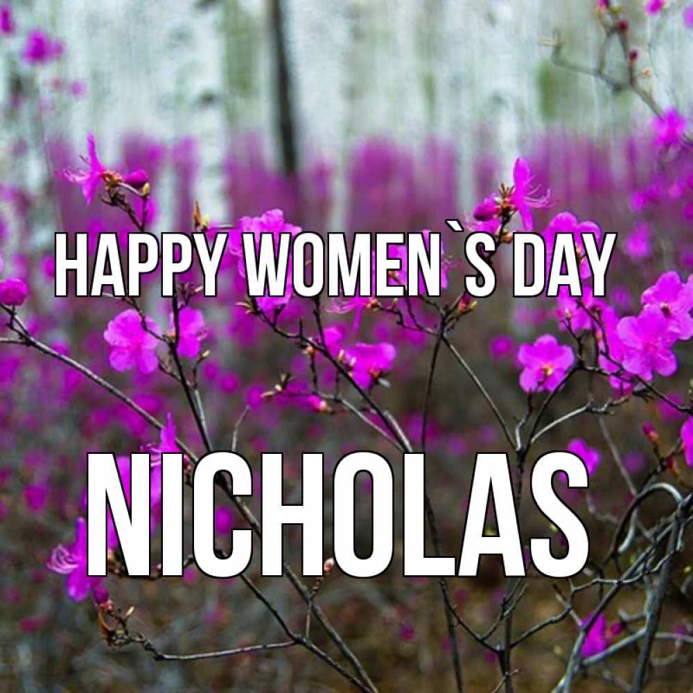 Greetings card с именем, Nicholas happy women`s day дикие цветы Greetings with text for free download 
